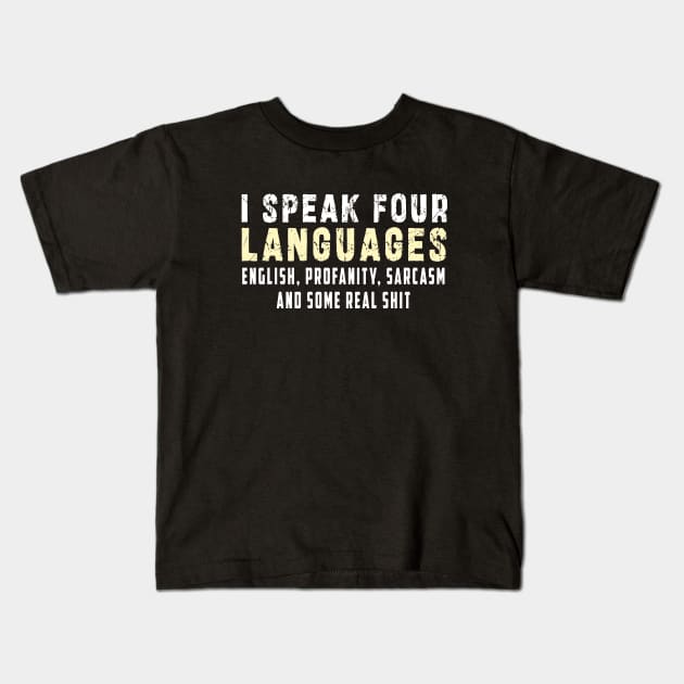 I speak four languages, English, Profanity, sarcasm and some real shit Kids T-Shirt by Ksarter